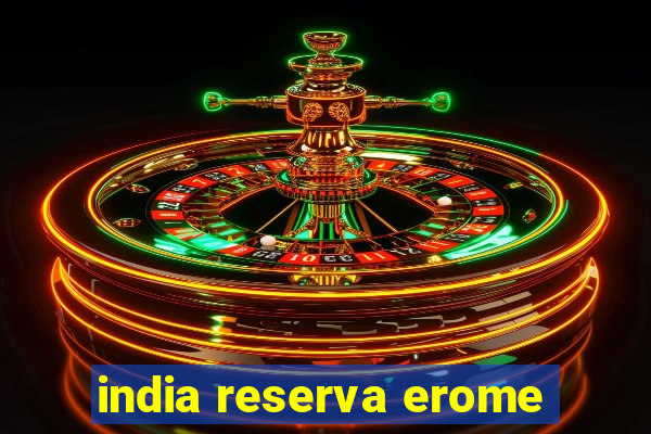 india reserva erome